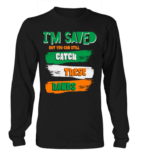 Im Saved But You Can Still Catch These Hands Long sleeved Unisex
