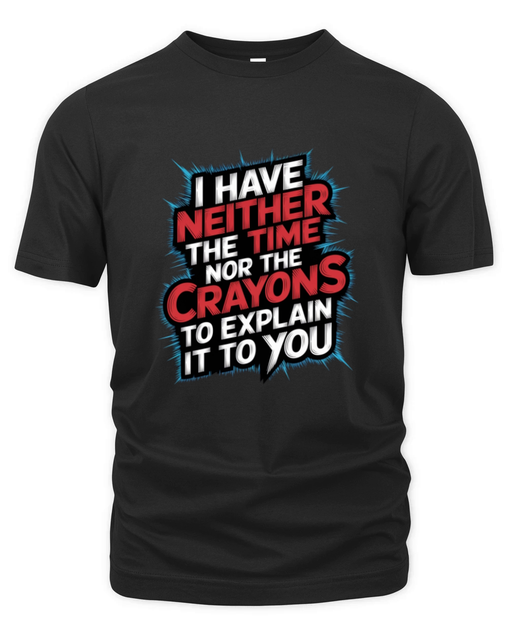 No Time or Crayons to Explain It to You 7 Organic Unisex T-shirt