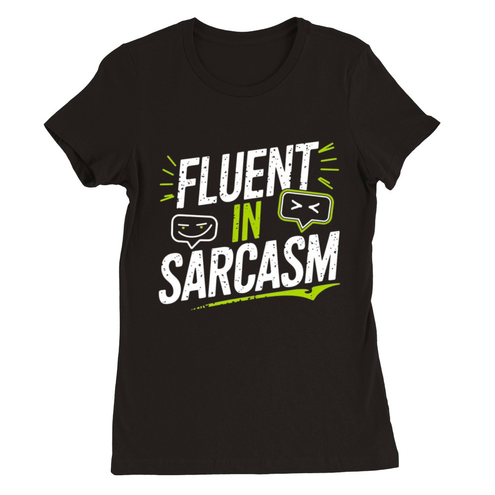 Fluent in sarcasm t-shirt sarcastic gifts Premium Womens Crewneck T-shirt