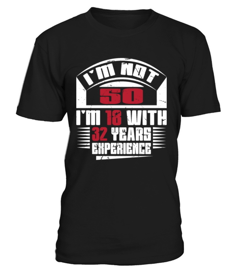 Im not 50 Im 18 with 32 years experience T-Shirt Unisex
