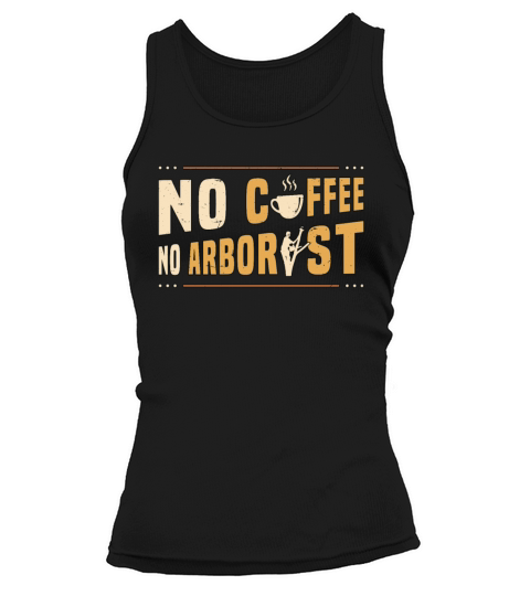 Arborist No Coffee No Forest Worker Coffee Lover Tank top Woman