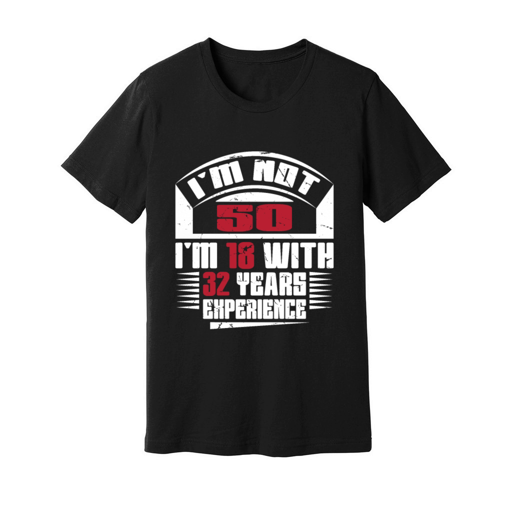 Im not 50 Im 18 with 32 years experience Unisex Jersey Tee