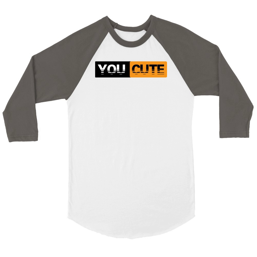 You Cute Funny Humor Quote Unisex ¾ sleeve Raglan T-shirt