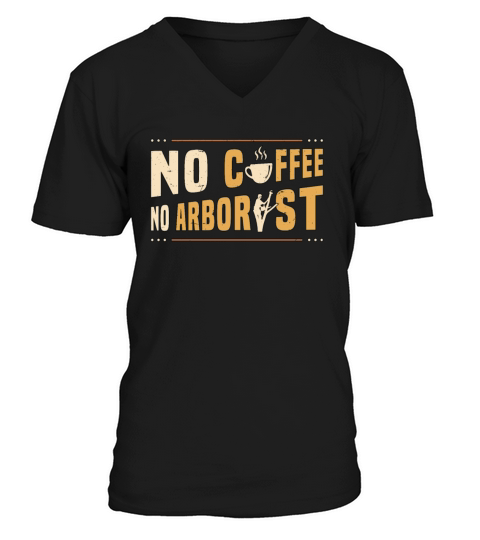 Arborist No Coffee No Forest Worker Coffee Lover V-Neck T-shirt