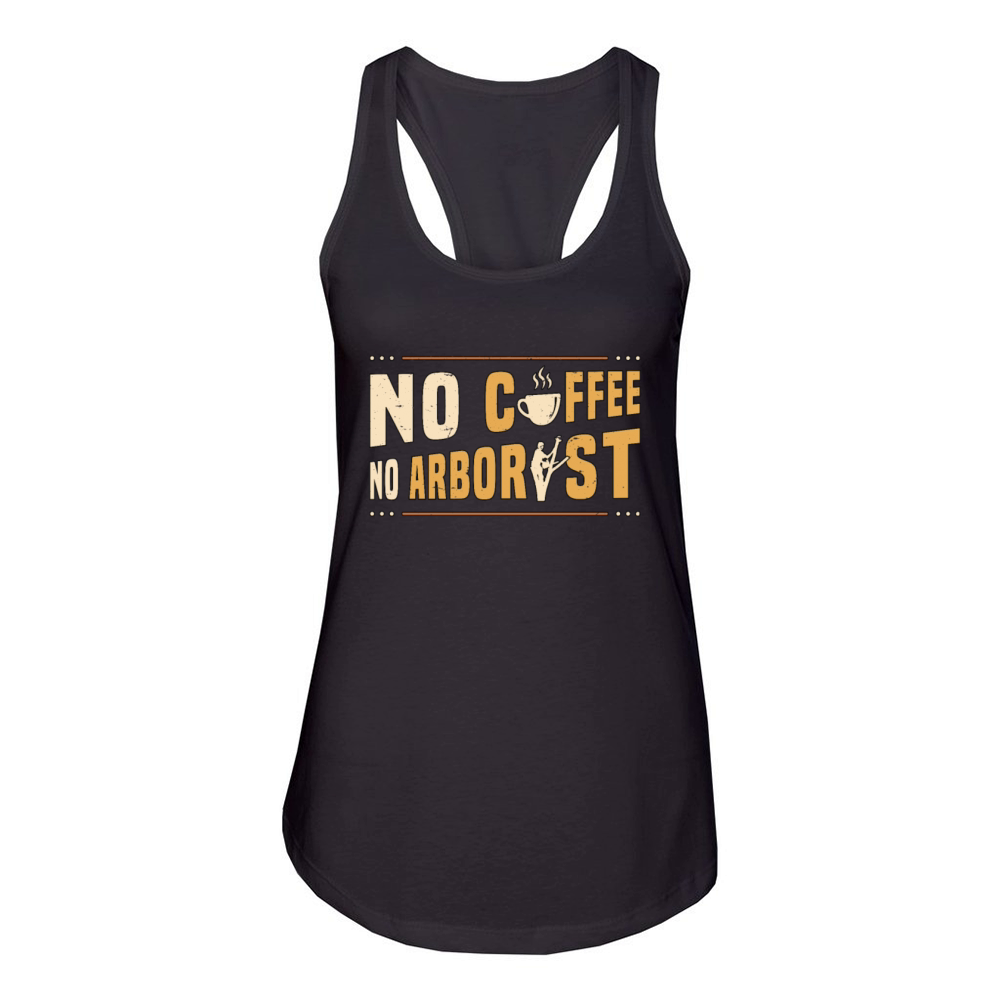 Arborist No Coffee No Forest Worker Coffee Lover Women's Racerback Tank