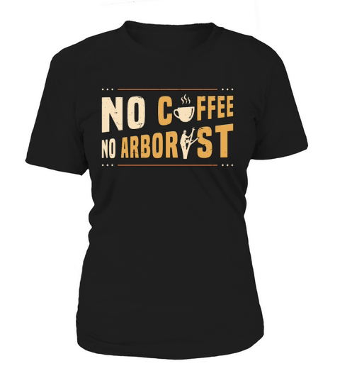 Arborist No Coffee No Forest Worker Coffee Lover Women's T-Shirt