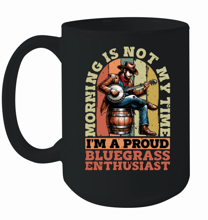 Bluegrass Music Morning Is Not My Time Musician Ceramic Mug