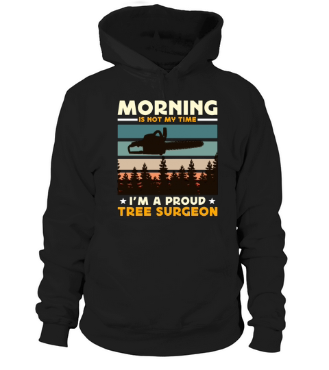 Tree Surgeons Morning Is Not My Time Im Arborist Hoodie Unisex