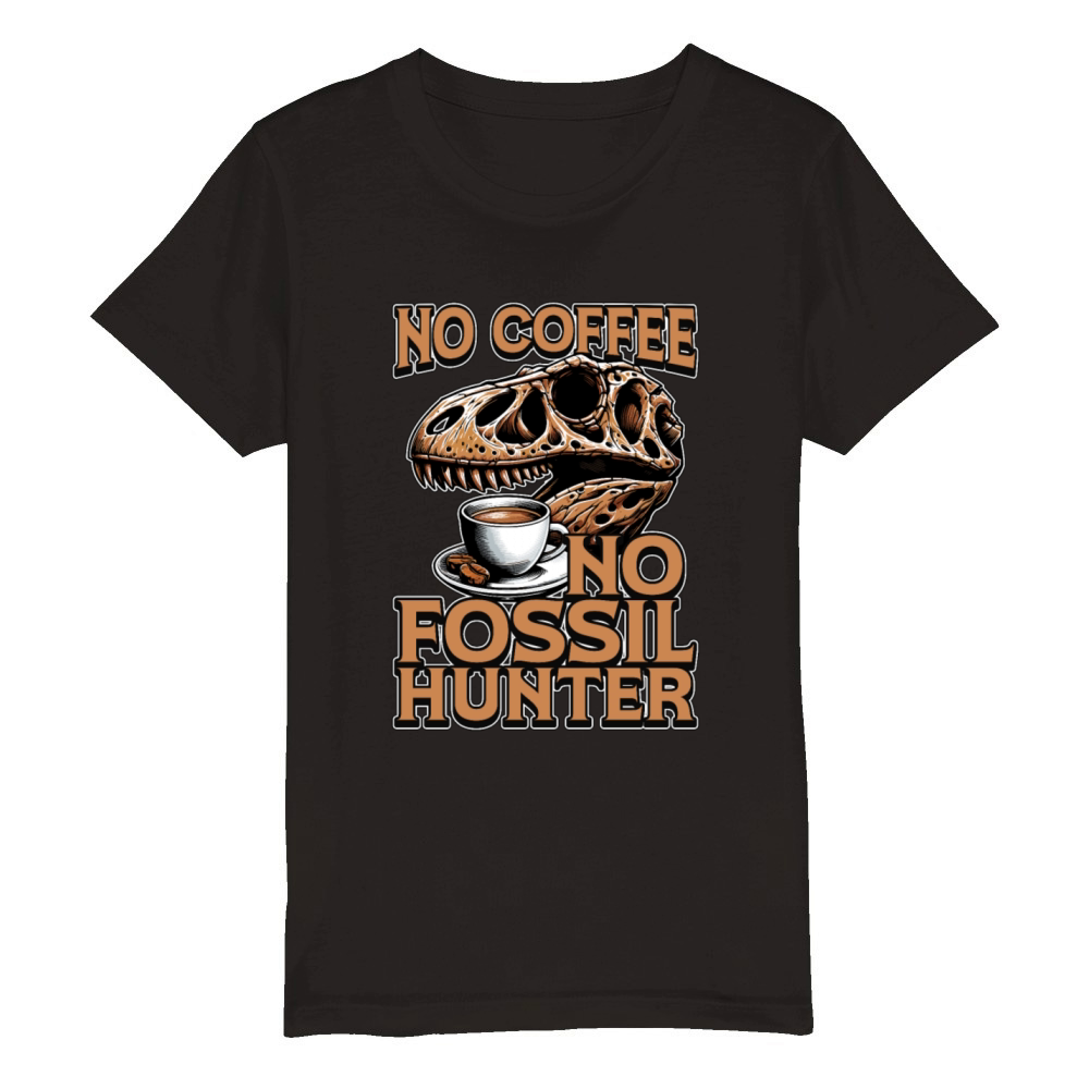 Fossil Hunter No Coffee Archaeology Coffee Lover Organic Kids Crewneck T-shirt