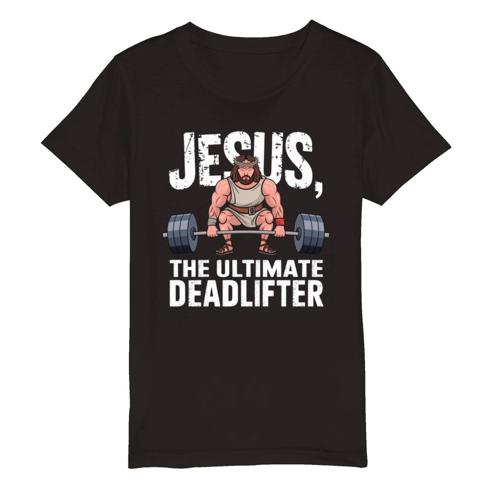 Jesus The Ultimate Deadlifter - Funny Gym Organic Kids Crewneck T-shirt