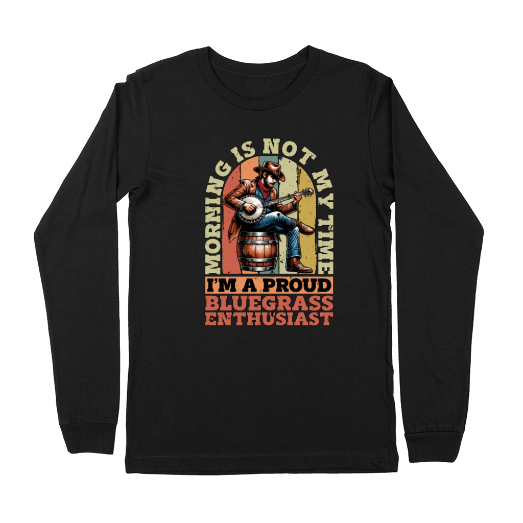 Bluegrass Music Morning Is Not My Time Musician Premium Long Sleeve
