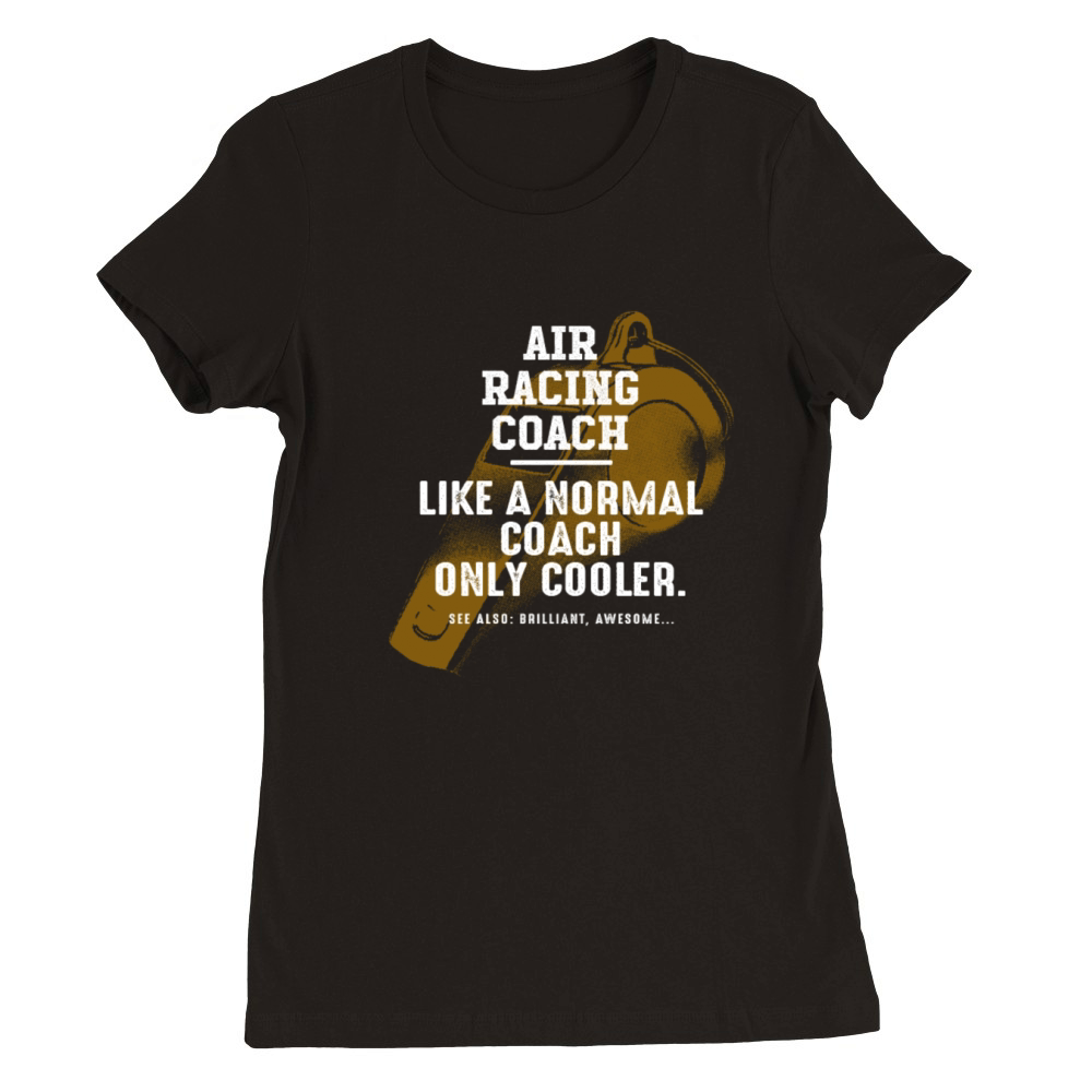 Air Racing Coach Like a Normal Coach Airplane Race Premium Womens Crewneck T-shirt
