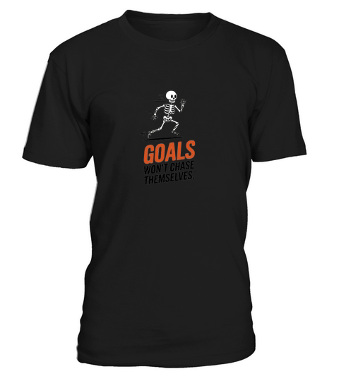 Goals Won t Chase Themselves T-Shirt Unisex