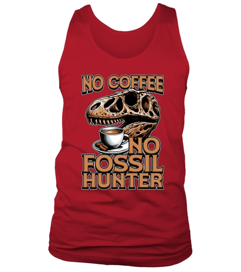 Fossil Hunter No Coffee Archaeology Coffee Lover Tank Top Unisex