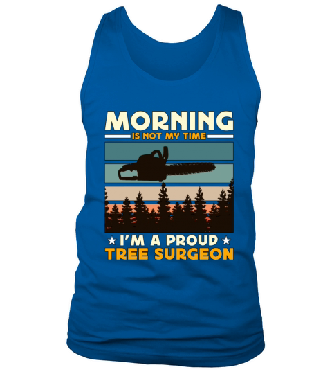 Tree Surgeons Morning Is Not My Time Im Arborist Tank Top Unisex