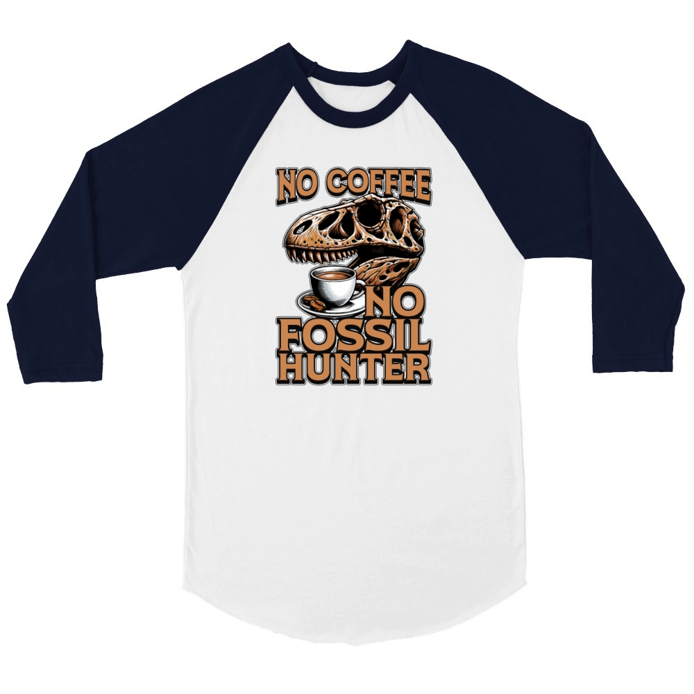 Fossil Hunter No Coffee Archaeology Coffee Lover Unisex ¾ sleeve Raglan T-shirt