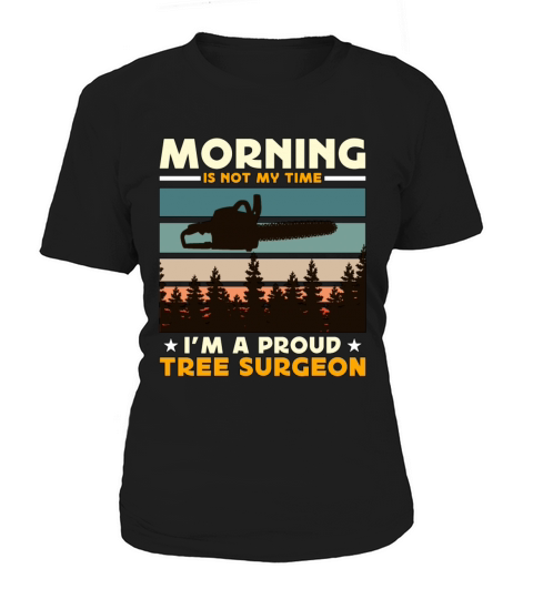 Tree Surgeons Morning Is Not My Time Im Arborist Women's T-Shirt