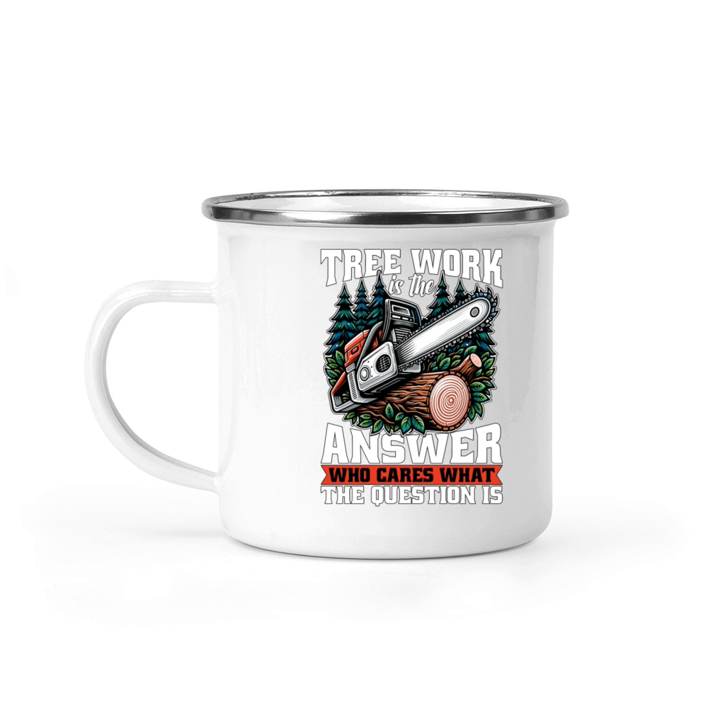 Arborist Tree Work Is The Answer Tree Specialist Camping Mug
