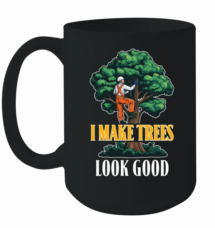 Arborist I Make Trees Look Good Tree Specialist Ceramic Mug
