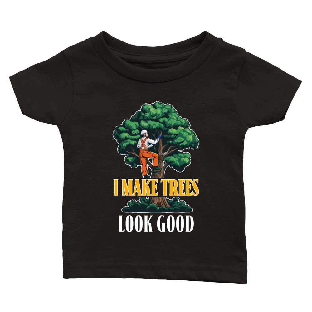 Arborist I Make Trees Look Good Tree Specialist Classic Baby Crewneck T-shirt