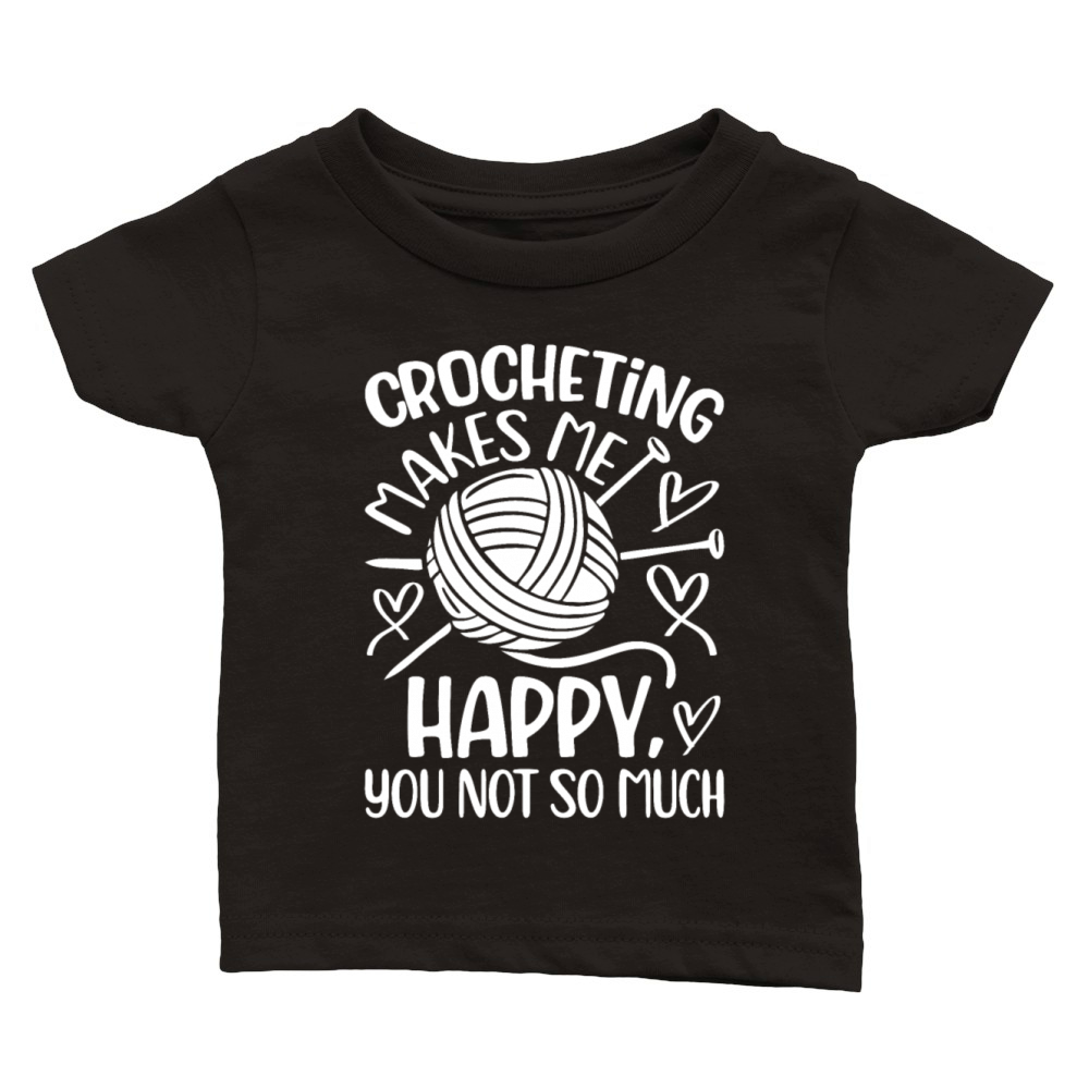 Crocheting makes me happy you not so much - Croche Classic Baby Crewneck T-shirt