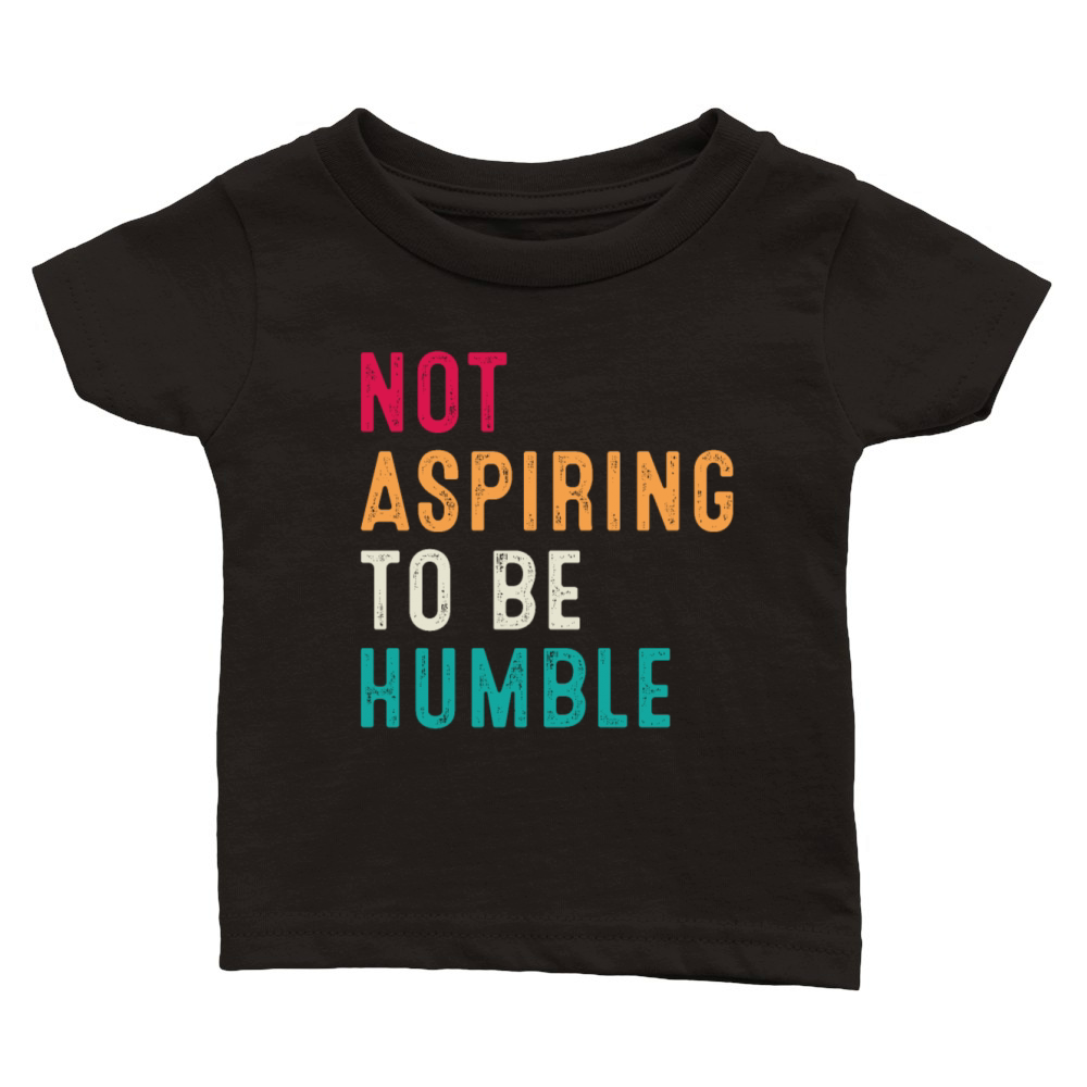 Not Aspiring to Be Humble Retro Vintage Classic Baby Crewneck T-shirt