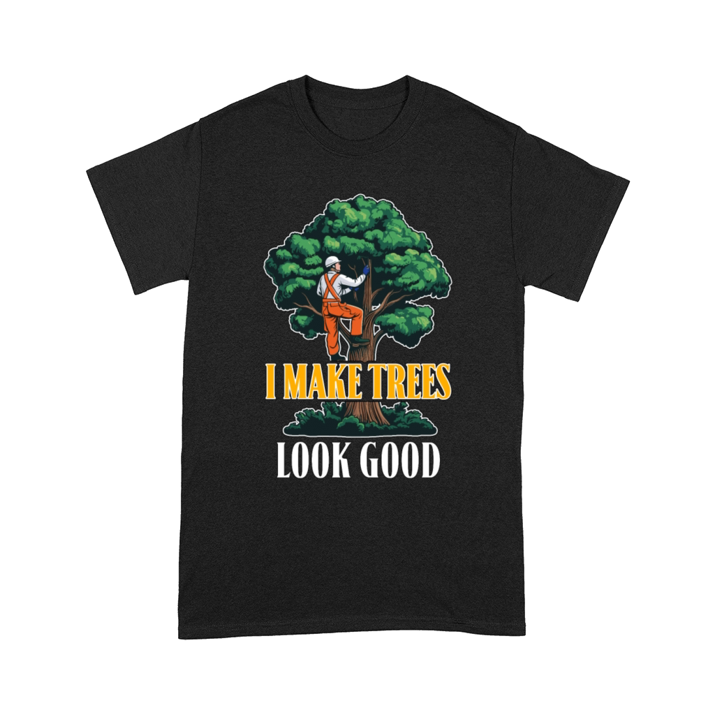 Arborist I Make Trees Look Good Tree Specialist Comfort T-shirt