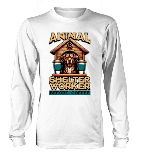 Animal Shelter Worker Before Foster Home Coffee Long sleeved Unisex