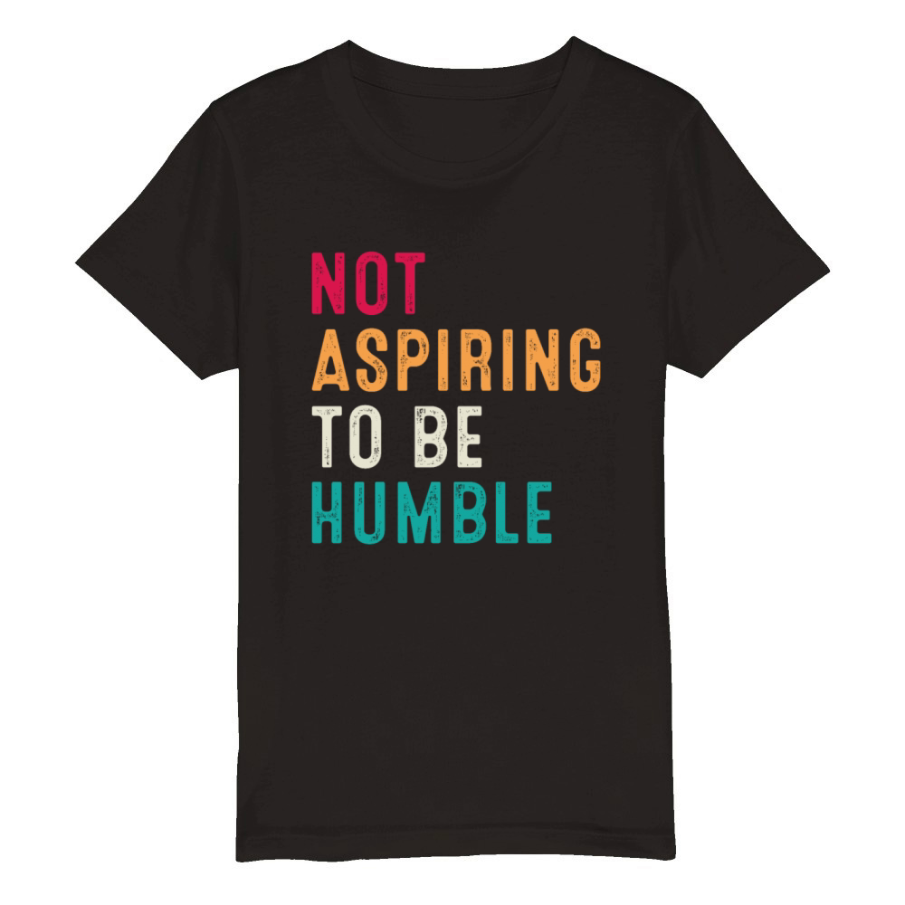 Not Aspiring to Be Humble Retro Vintage Organic Kids Crewneck T-shirt