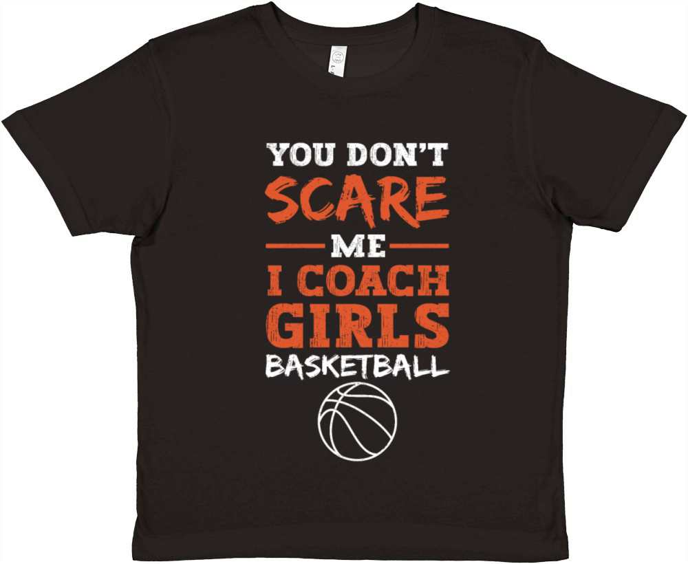 You Dont Scare Me I Coach Girls Basketball Premium Kids Crewneck T-shirt