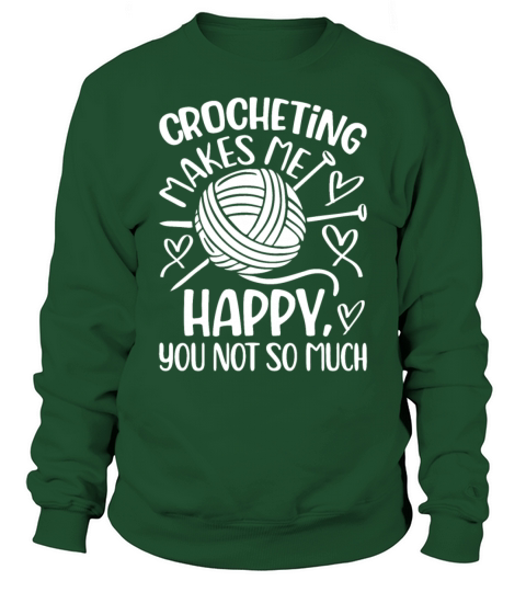 Crocheting makes me happy you not so much - Croche Sweatshirt Unisex