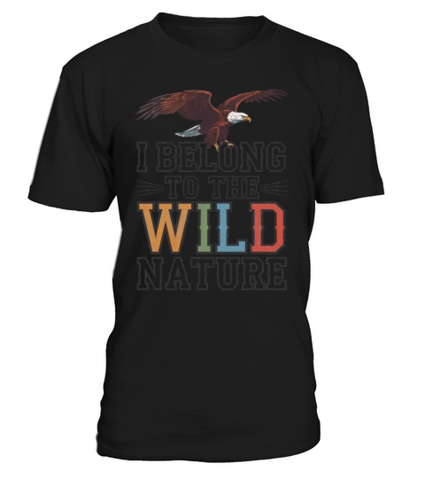I Belong To The Wild Nature Bald Eagles T-Shirt Unisex