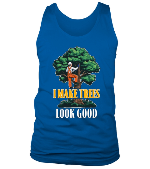 Arborist I Make Trees Look Good Tree Specialist Tank Top Unisex