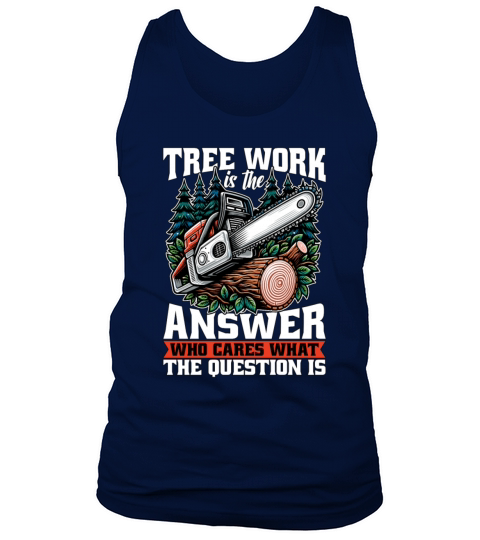 Arborist Tree Work Is The Answer Tree Specialist Tank Top Unisex