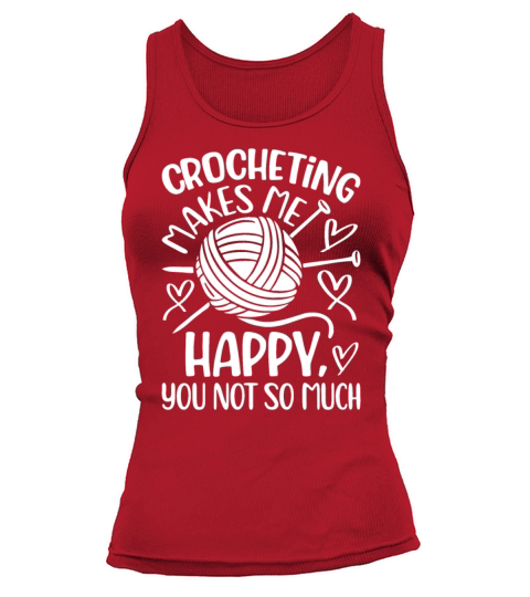 Crocheting makes me happy you not so much - Croche Tank top Woman