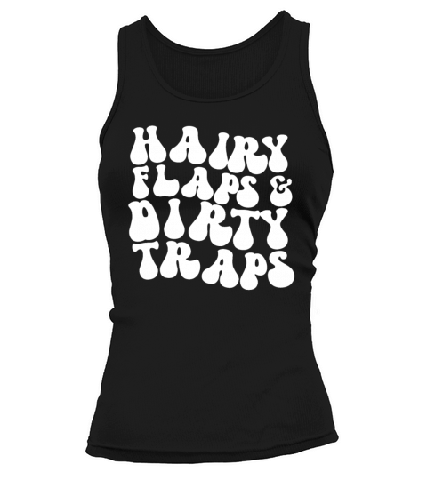 Hairy Flaps And Dirty Traps Womens Embarrassing Tank top Woman
