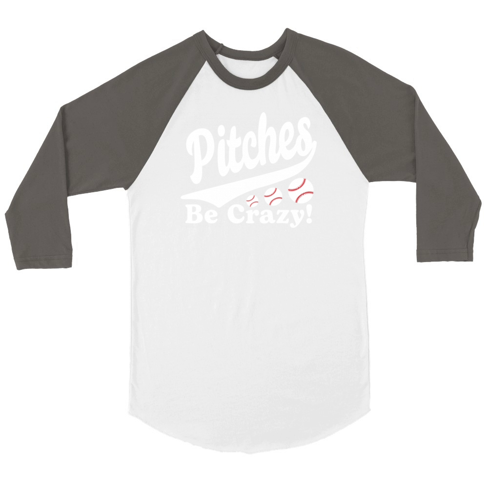 Pitches Be Crazy Funny Saying Baseball Unisex ¾ sleeve Raglan T-shirt