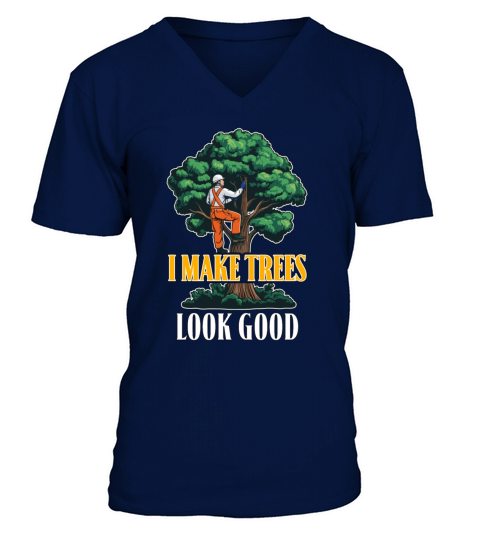 Arborist I Make Trees Look Good Tree Specialist V-Neck T-shirt
