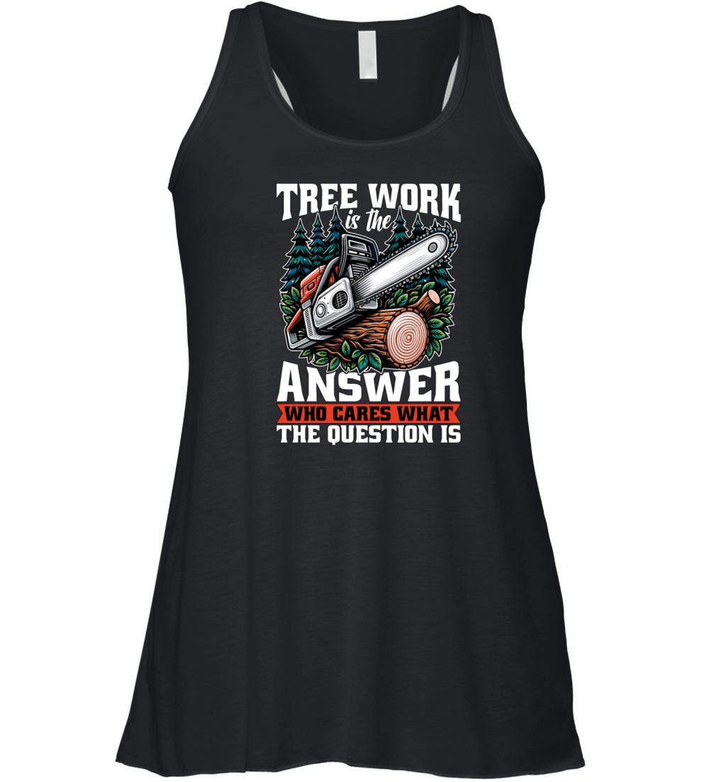 Arborist Tree Work Is The Answer Tree Specialist Women's Flowy Tank Top