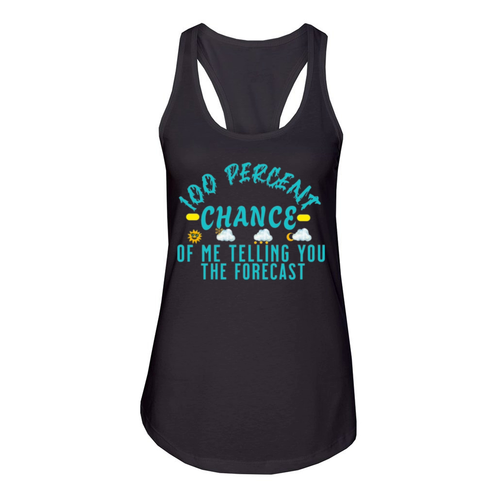100 Percent Chance of Telling You Forecast - Weath Women's Racerback Tank