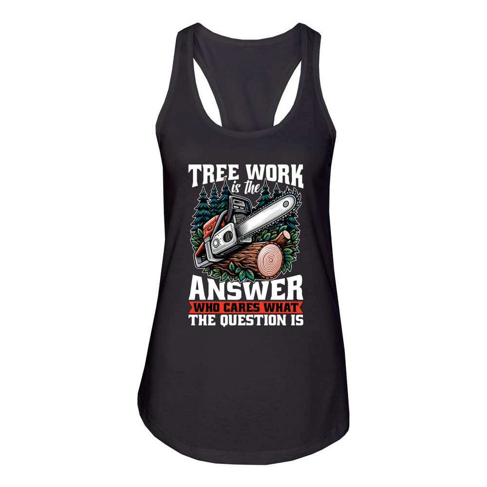 Arborist Tree Work Is The Answer Tree Specialist Women's Racerback Tank