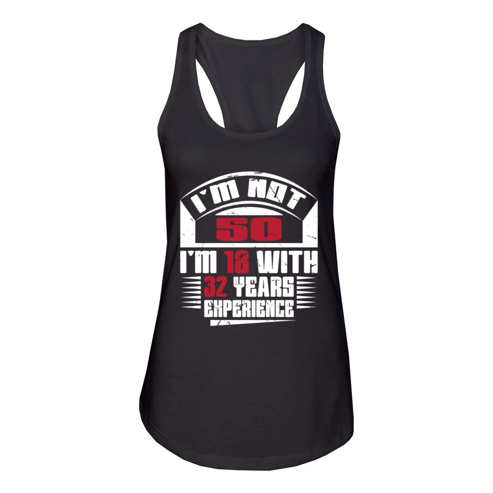 Im not 50 Im 18 with 32 years experience Women's Racerback Tank