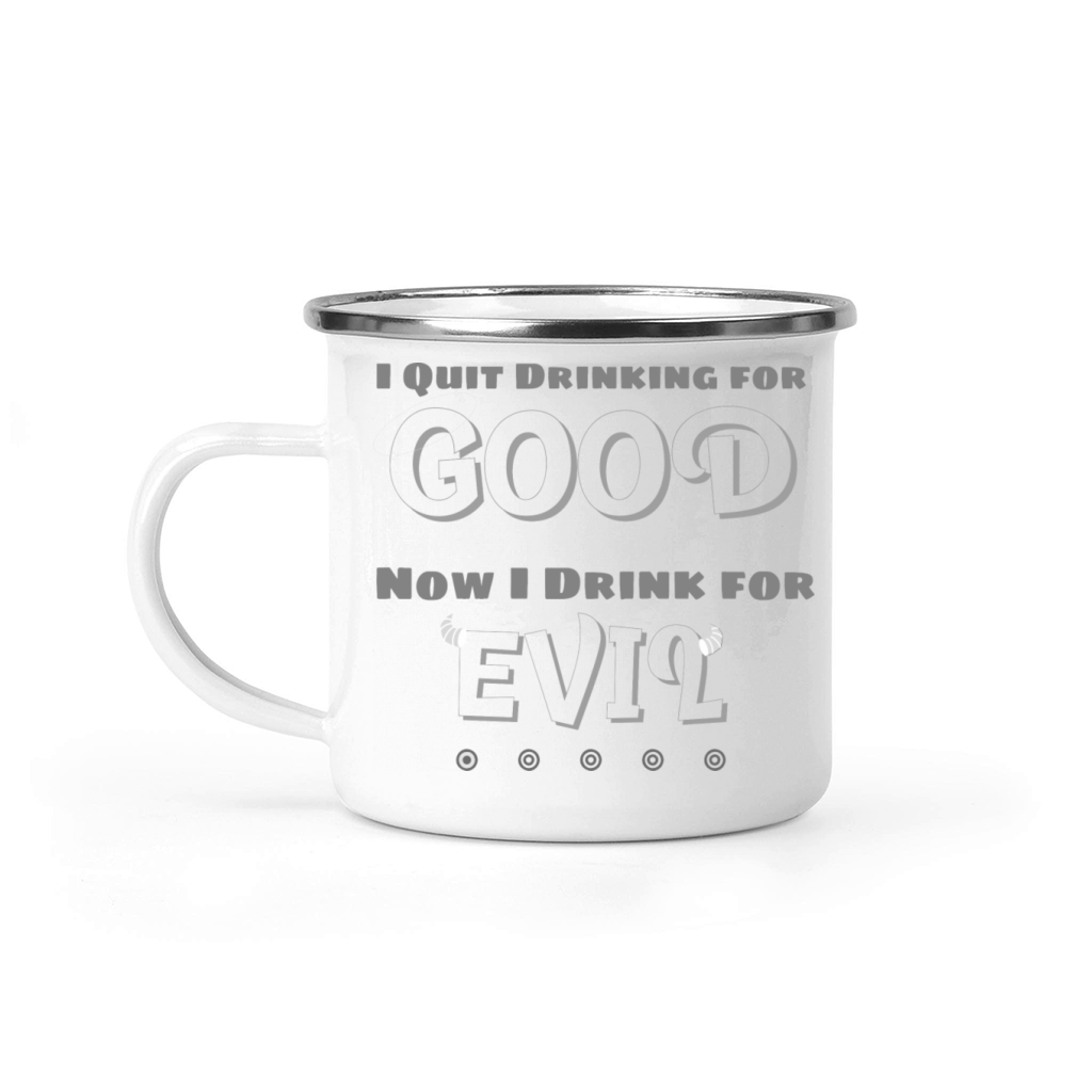 I QUIT DRINKING FOR GOOD NOW I DRINK FOR EVIL Camping Mug