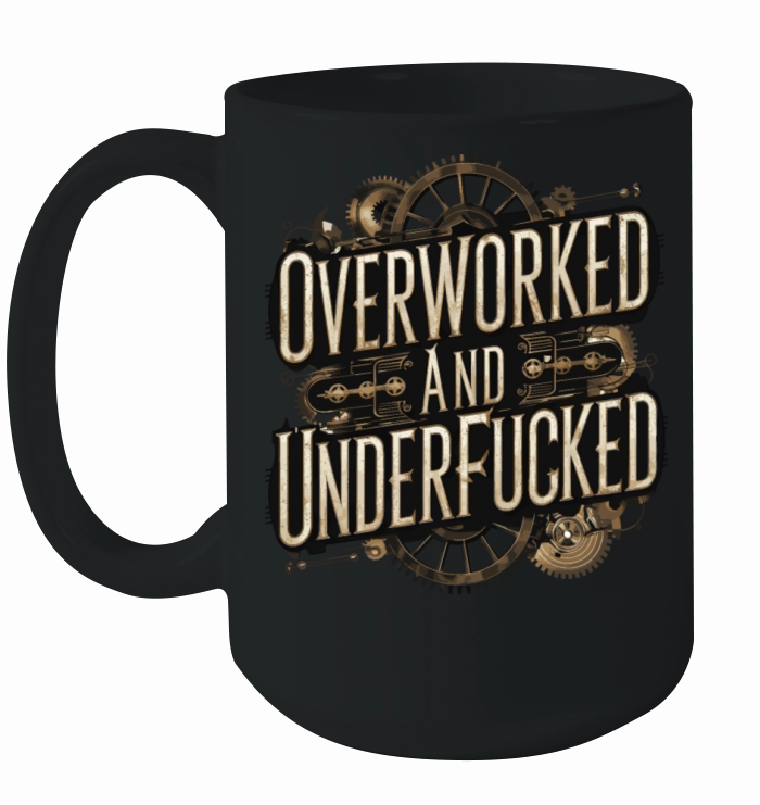 Overworked and Underappreciated Steampunk Humor Ceramic Mug