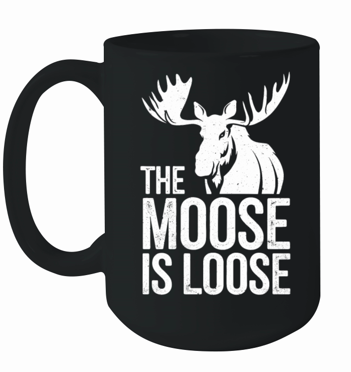 The Moose is Loose Bold Wilderness Adventure Funny Ceramic Mug