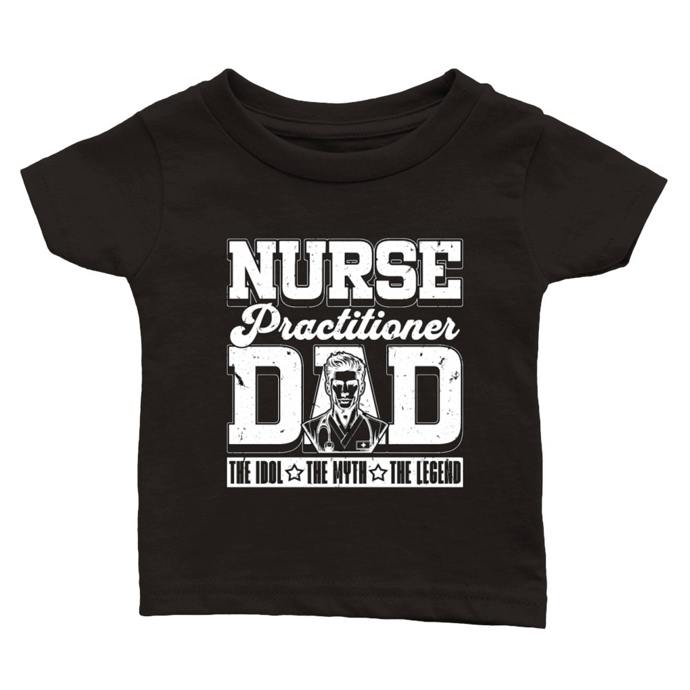 Nurse Practitioner Dad The Idol The Myth Medical Classic Baby Crewneck T-shirt