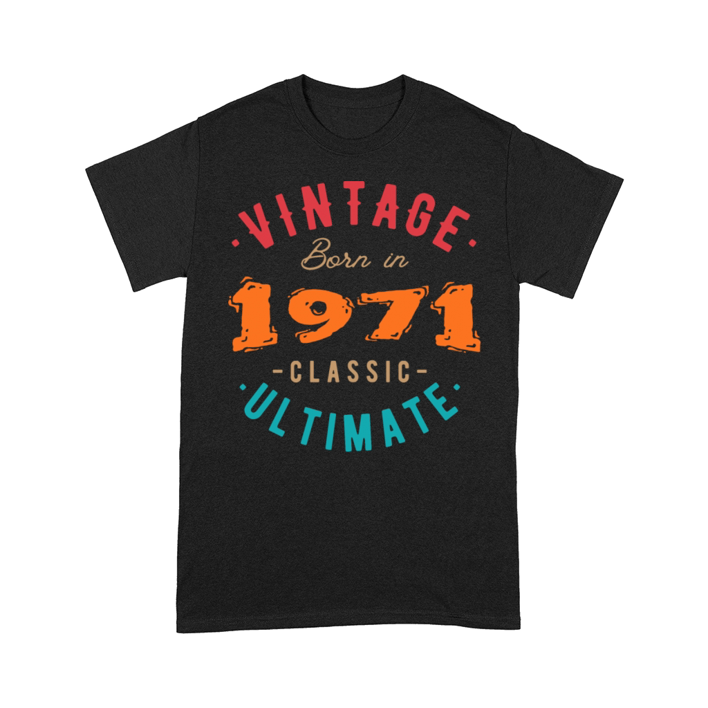 Born in 1971 - Classic Ultimate Comfort T-shirt