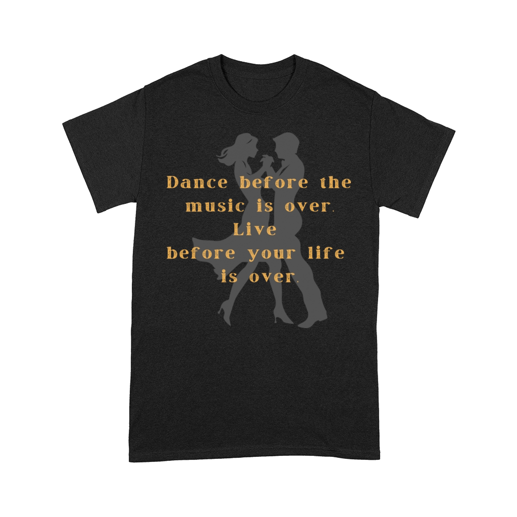 Dance before the music is over Live your life Comfort T-shirt