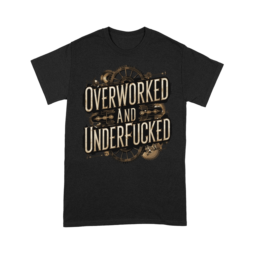 Overworked and Underappreciated Steampunk Humor Comfort T-shirt