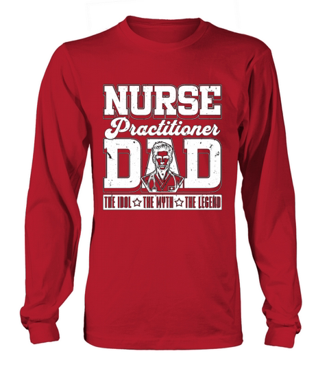 Nurse Practitioner Dad The Idol The Myth Medical Long sleeved Unisex